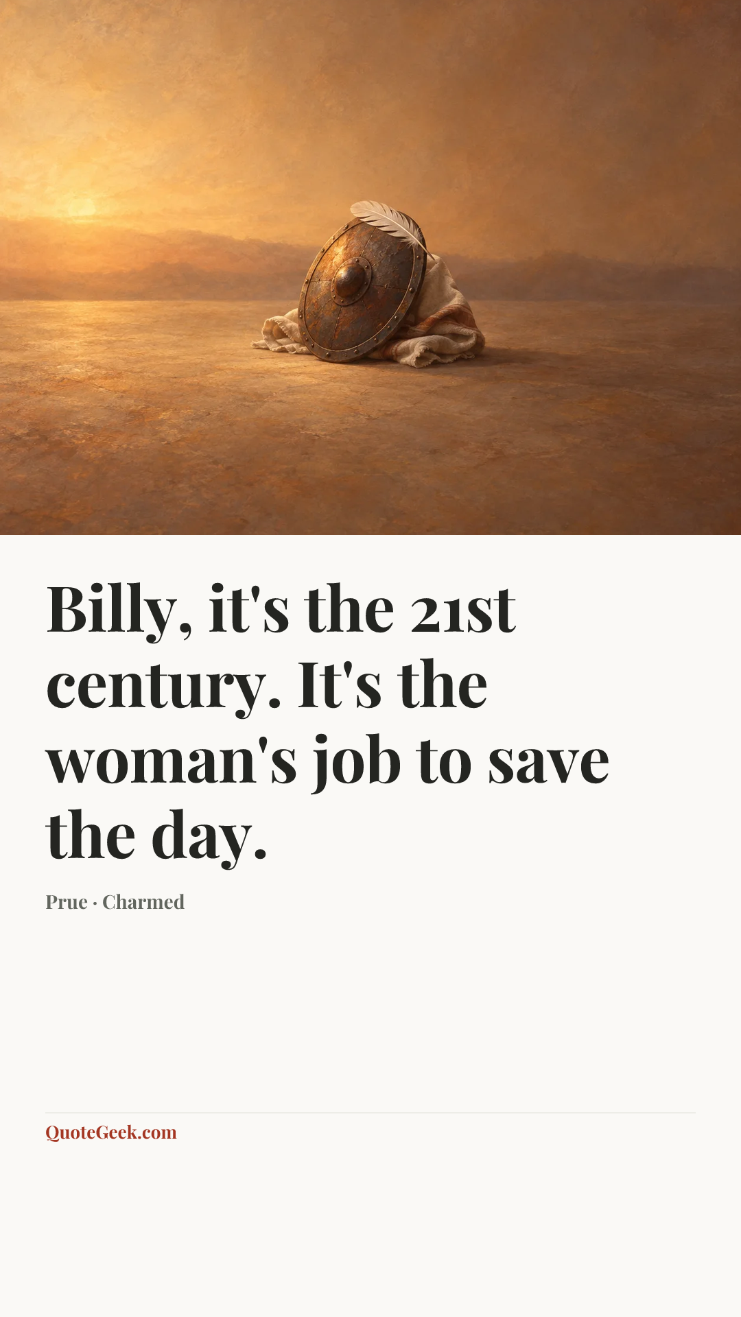 “Billy, it's the 21st century. It's the woman's job to save the day.” — Prue · Charmed. Illustrated QuoteGeek card.