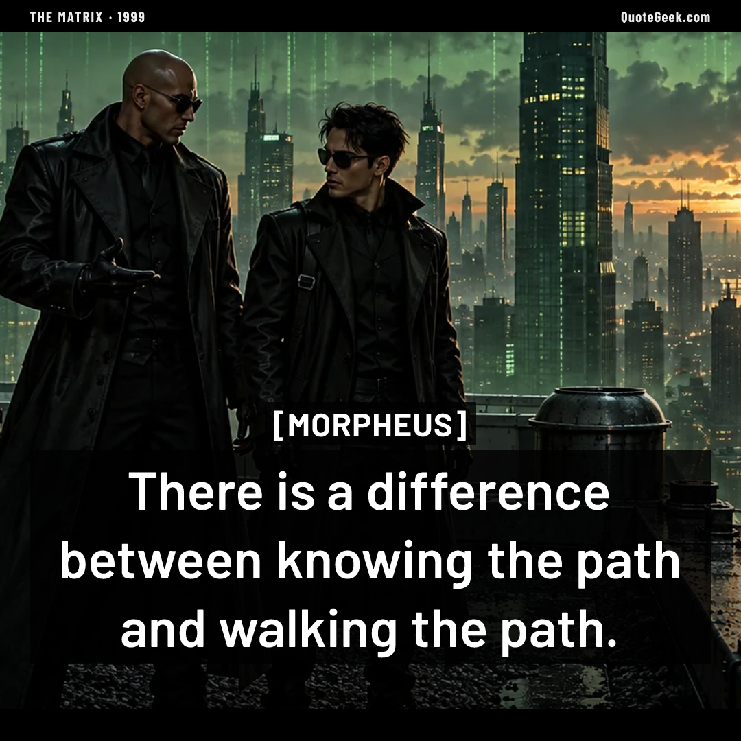 “There is a difference between knowing the path and walking the path.” — Morpheus · The Matrix. Illustrated QuoteGeek card.