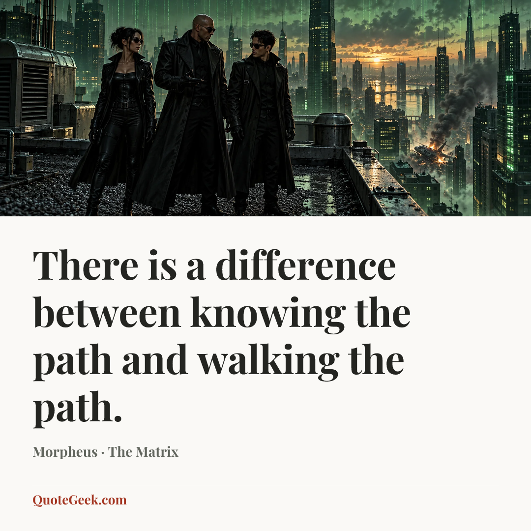 “There is a difference between knowing the path and walking the path.” — Morpheus · The Matrix. Illustrated QuoteGeek card.