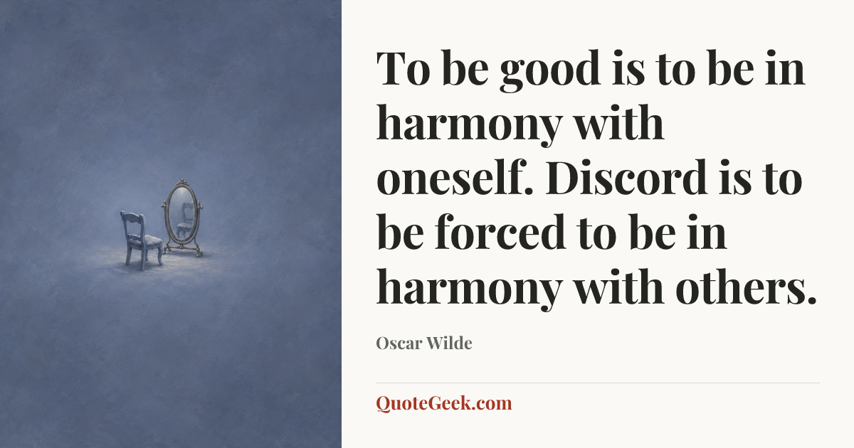 “To be good is to be in harmony with oneself. Discord is to be forced to be in harmony with others.” — Oscar Wilde. Illustrated QuoteGeek card.