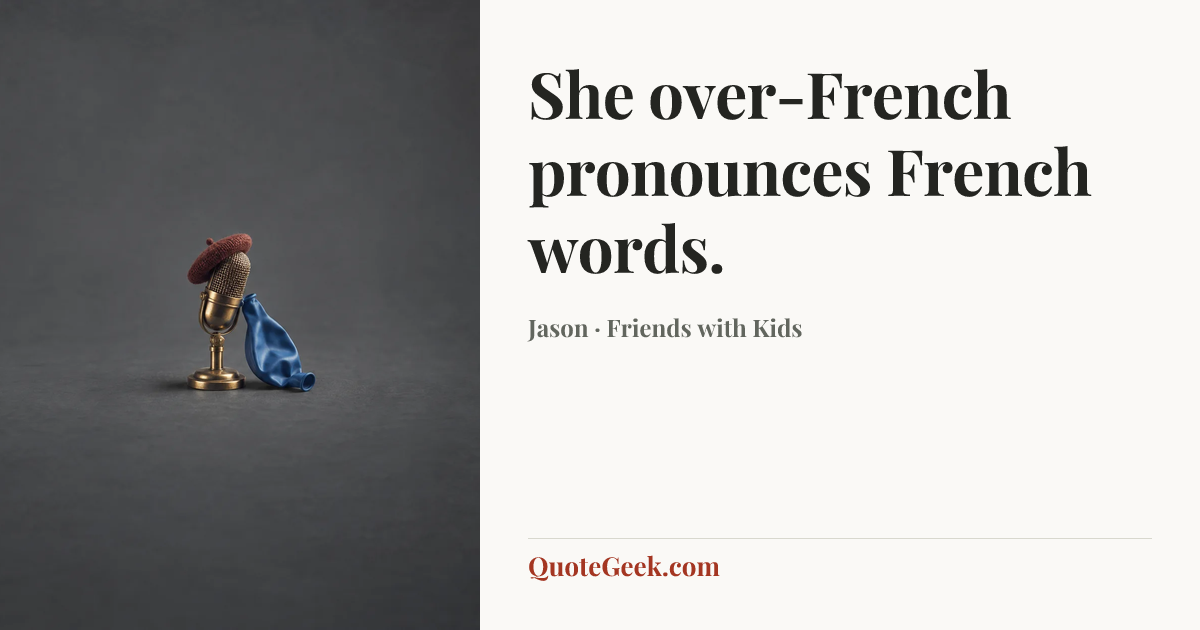 “She over-French pronounces French words.” — Jason · Friends with Kids. Illustrated QuoteGeek card.