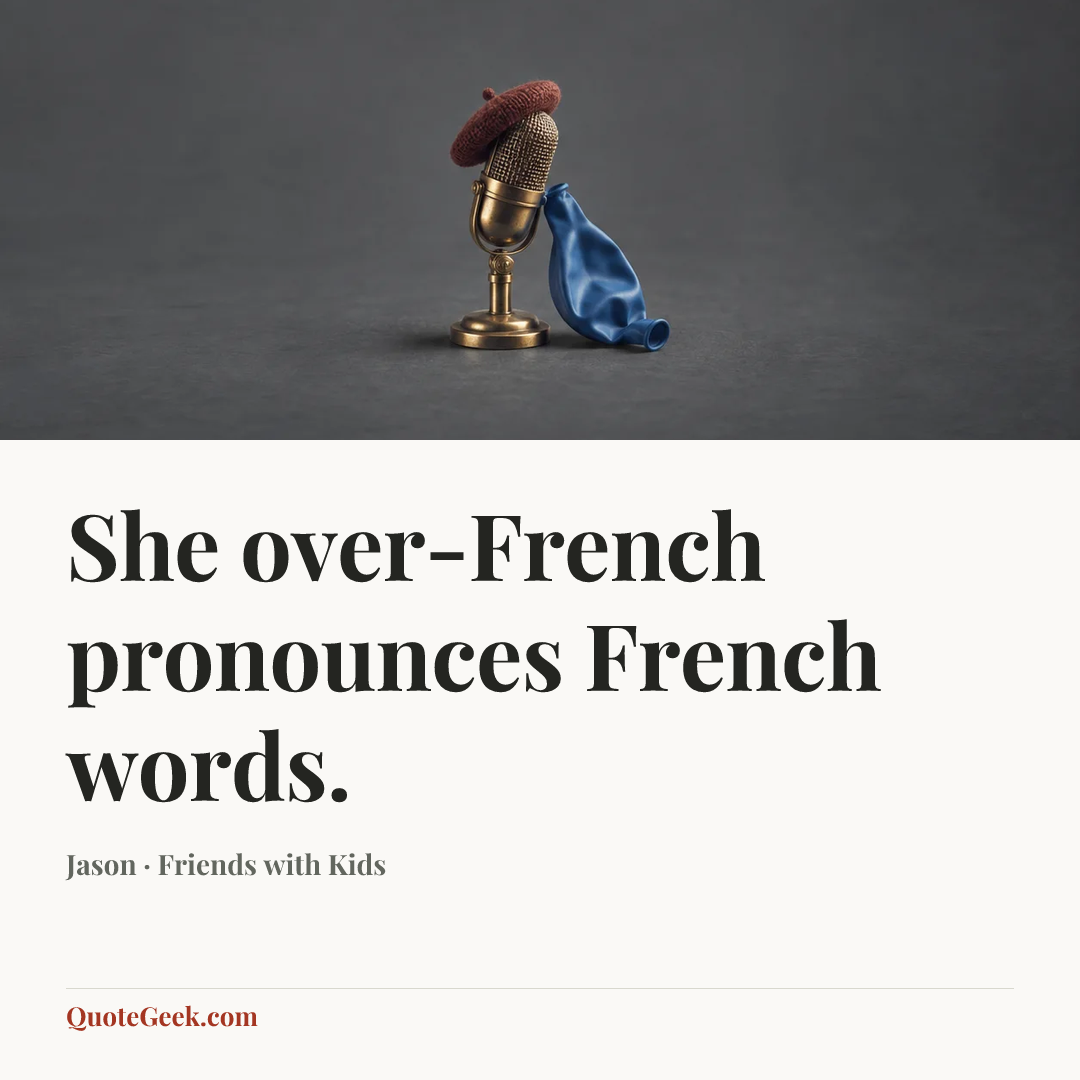 “She over-French pronounces French words.” — Jason · Friends with Kids. Illustrated QuoteGeek card.
