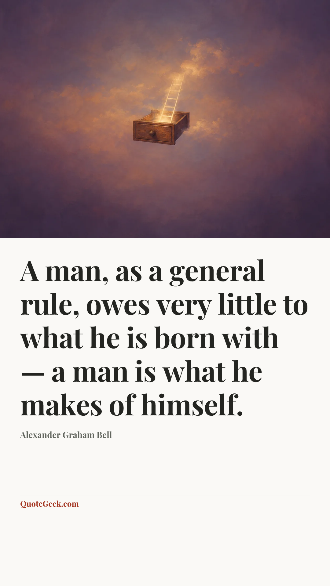 “A man, as a general rule, owes very little to what he is born with — a man is what he makes of himself.” — Alexander Graham Bell. Illustrated QuoteGeek card.