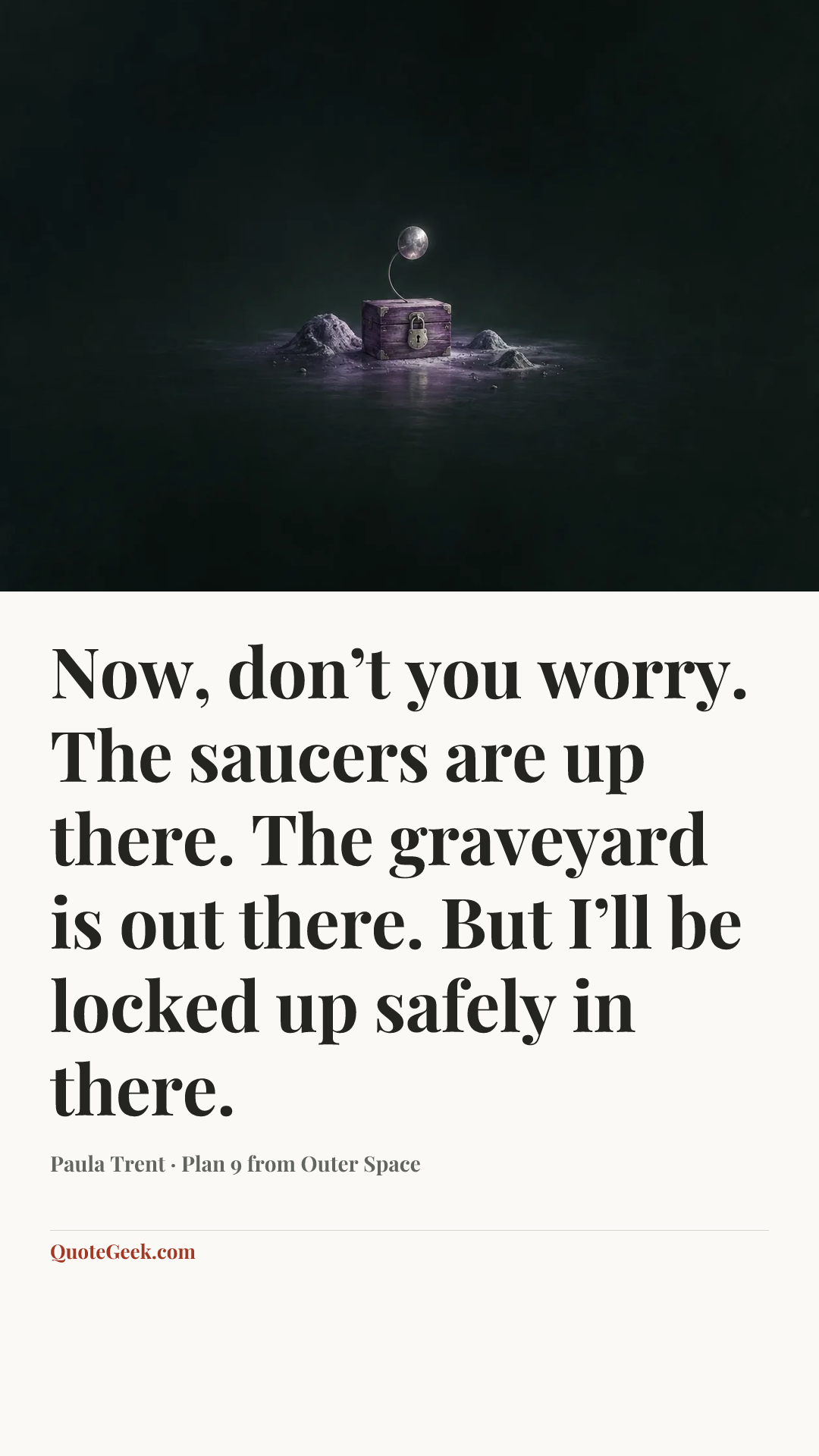 “Now, don’t you worry. The saucers are up there. The graveyard is out there. But I’ll be locked up safely in there.” — Paula Trent · Plan 9 from Outer Space. Illustrated QuoteGeek card.