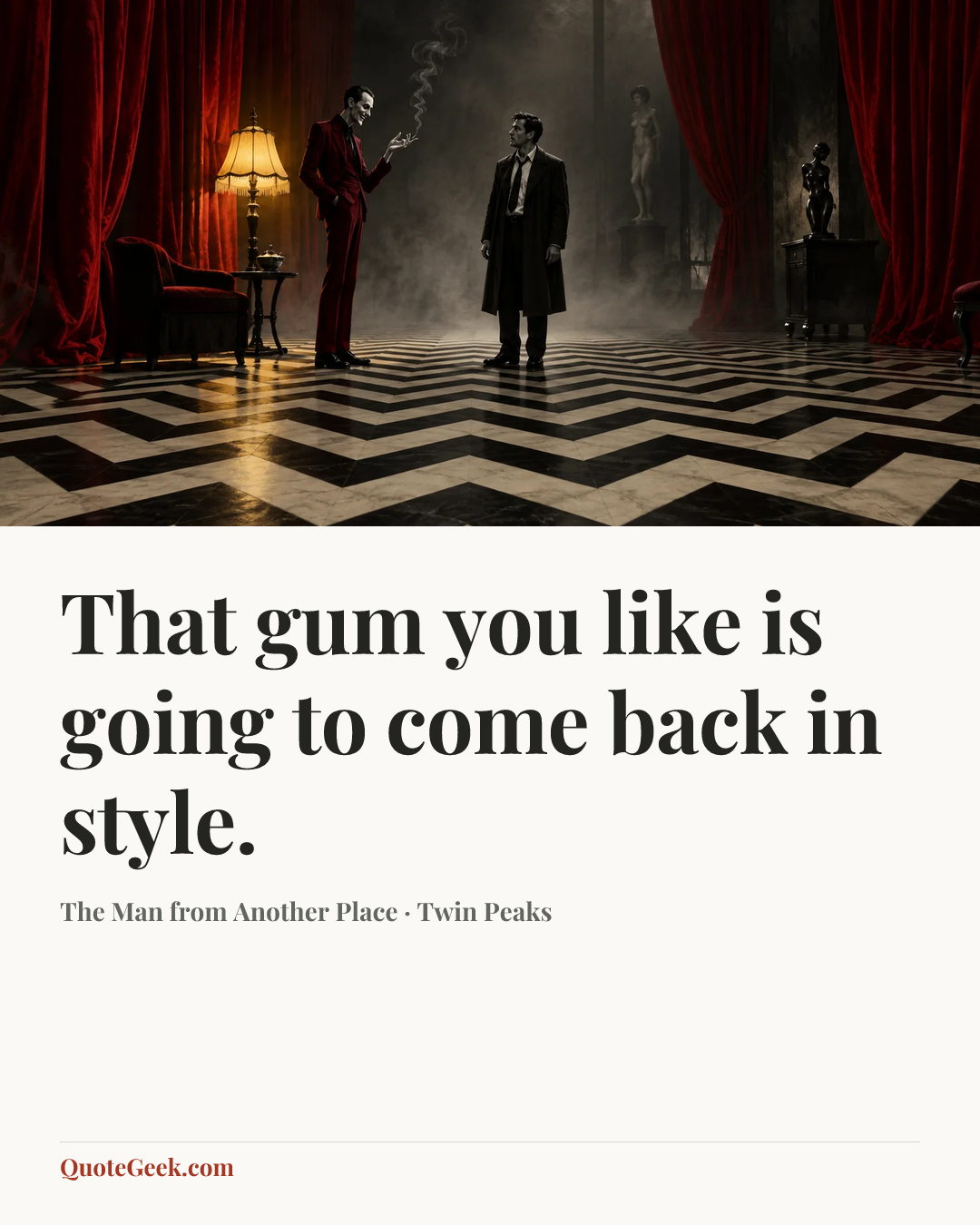 “That gum you like is going to come back in style.” — The Man from Another Place · Twin Peaks. Illustrated QuoteGeek card.