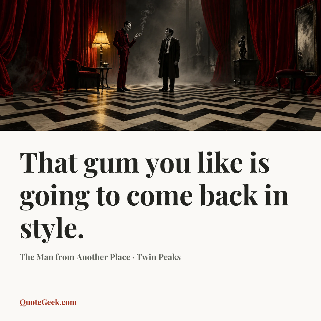“That gum you like is going to come back in style.” — The Man from Another Place · Twin Peaks. Illustrated QuoteGeek card.