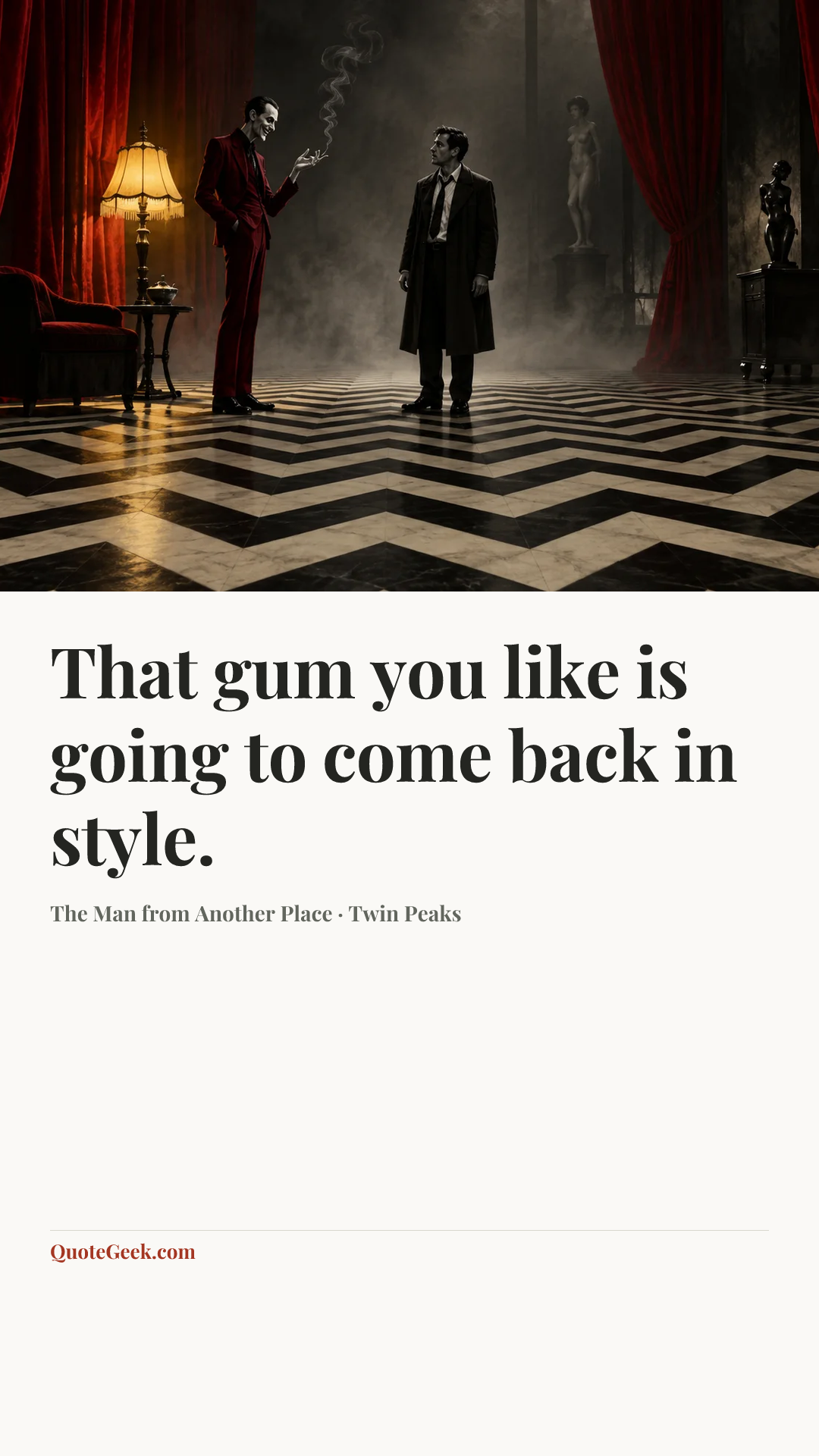 “That gum you like is going to come back in style.” — The Man from Another Place · Twin Peaks. Illustrated QuoteGeek card.
