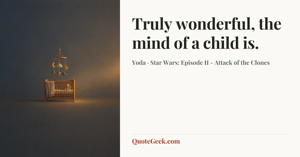 “Truly wonderful, the mind of a child is.” — Yoda · Star Wars: Episode II - Attack of the Clones. Illustrated QuoteGeek card.