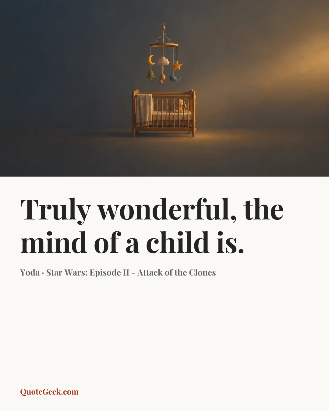 “Truly wonderful, the mind of a child is.” — Yoda · Star Wars: Episode II - Attack of the Clones. Illustrated QuoteGeek card.