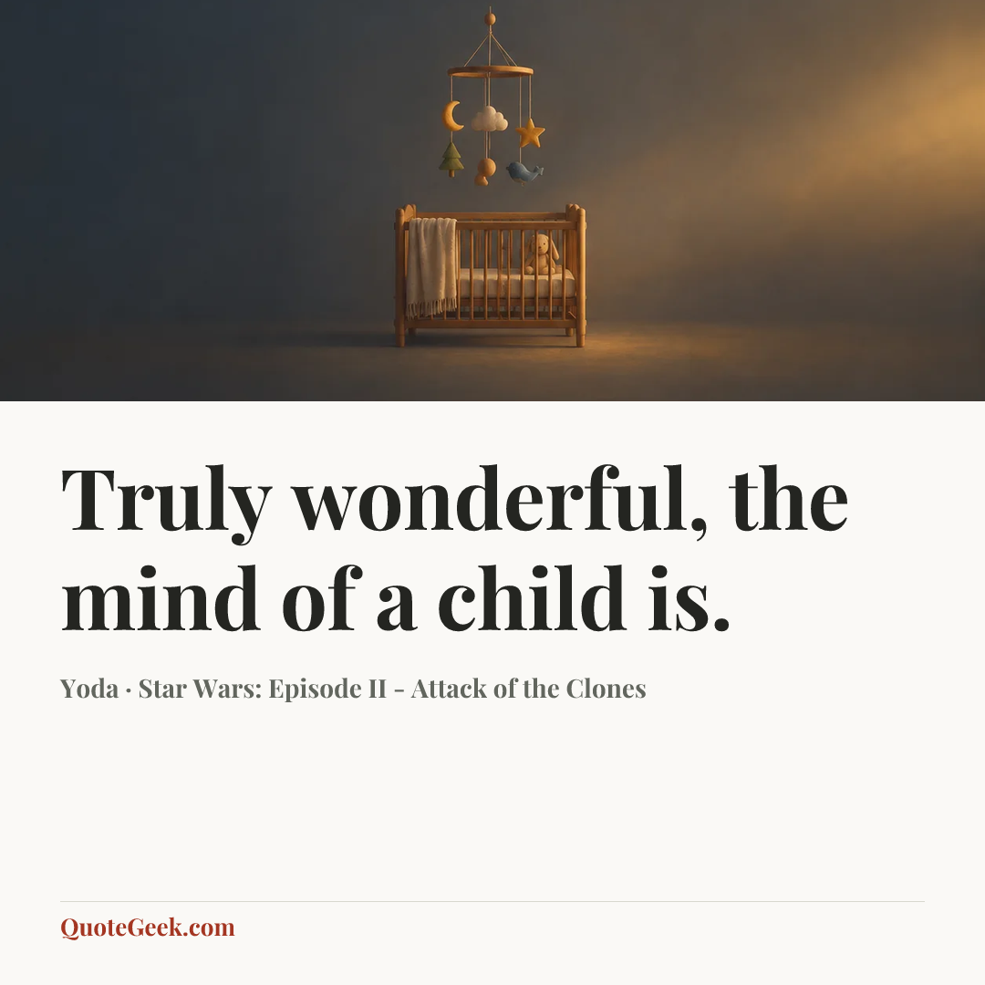 “Truly wonderful, the mind of a child is.” — Yoda · Star Wars: Episode II - Attack of the Clones. Illustrated QuoteGeek card.