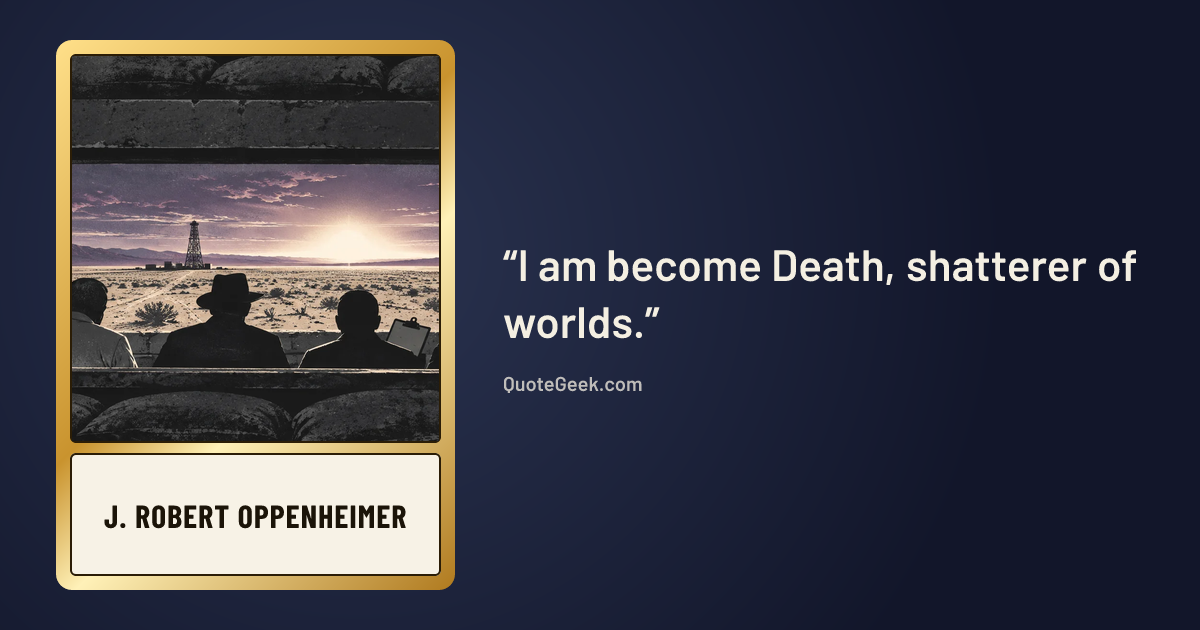 “I am become Death, shatterer of worlds.” — J. Robert Oppenheimer. Illustrated QuoteGeek card.