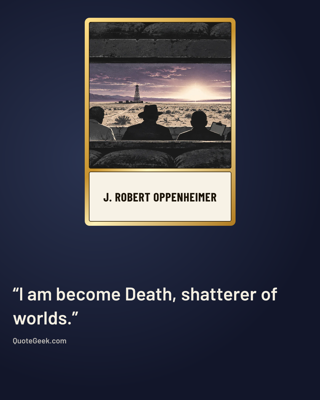 “I am become Death, shatterer of worlds.” — J. Robert Oppenheimer. Illustrated QuoteGeek card.