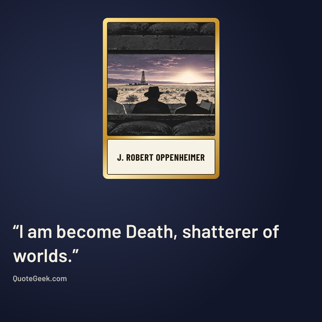 “I am become Death, shatterer of worlds.” — J. Robert Oppenheimer. Illustrated QuoteGeek card.
