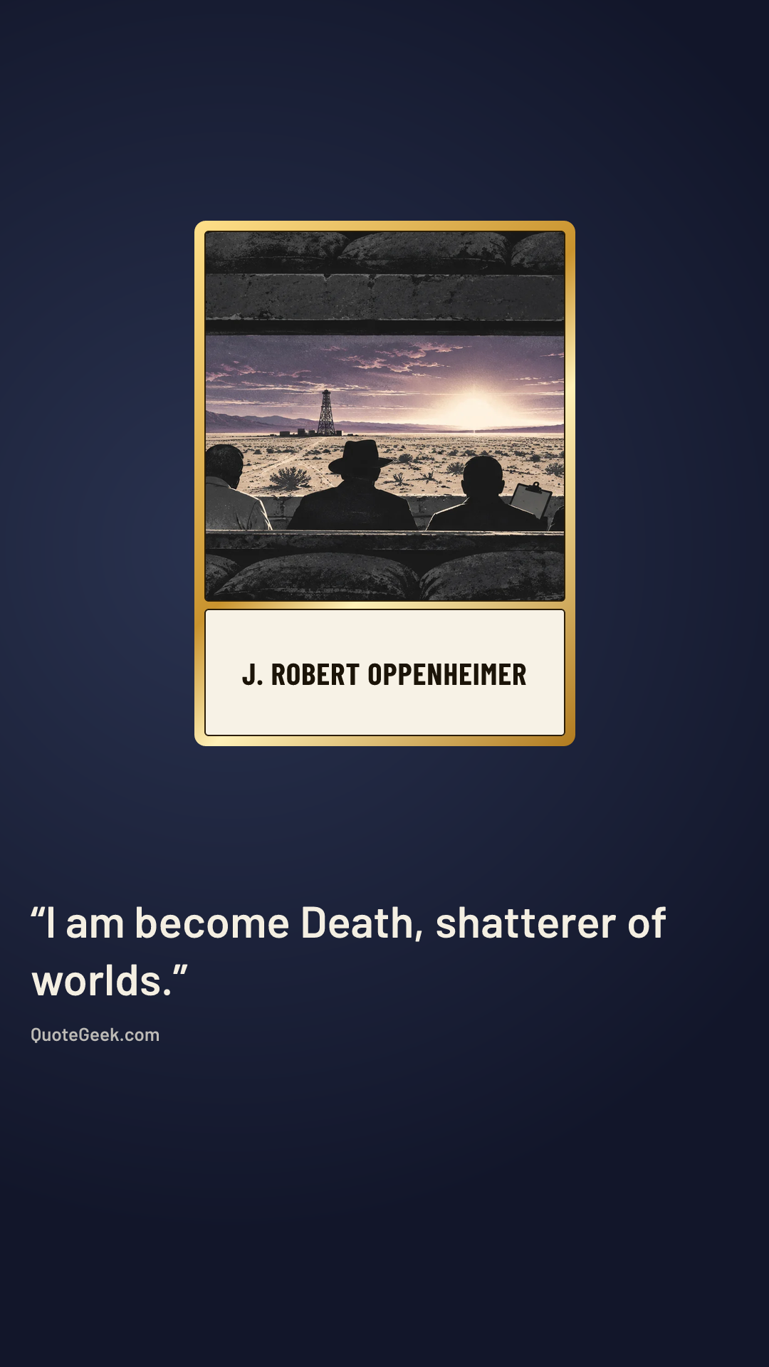 “I am become Death, shatterer of worlds.” — J. Robert Oppenheimer. Illustrated QuoteGeek card.