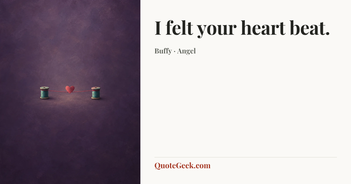 “I felt your heart beat.” — Buffy · Angel. Illustrated QuoteGeek card.