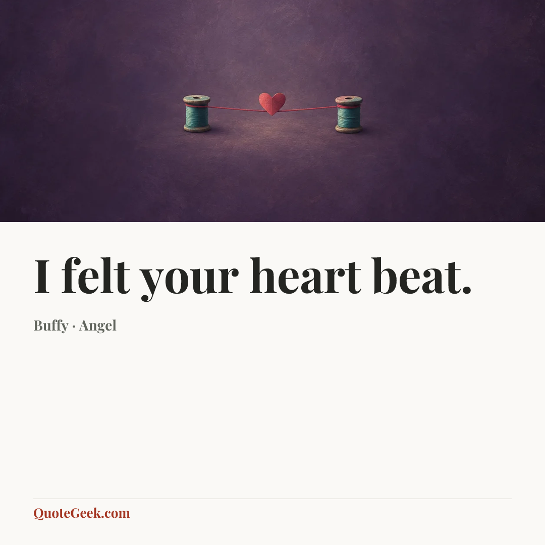 “I felt your heart beat.” — Buffy · Angel. Illustrated QuoteGeek card.