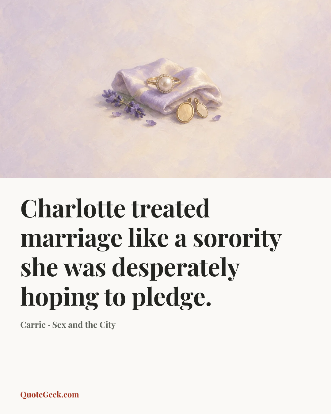 “Charlotte treated marriage like a sorority she was desperately hoping to pledge.” — Carrie · Sex and the City. Illustrated QuoteGeek card.