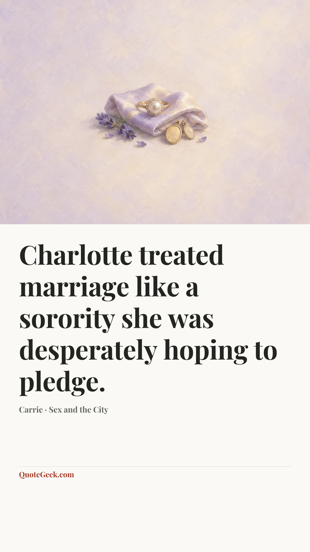 “Charlotte treated marriage like a sorority she was desperately hoping to pledge.” — Carrie · Sex and the City. Illustrated QuoteGeek card.