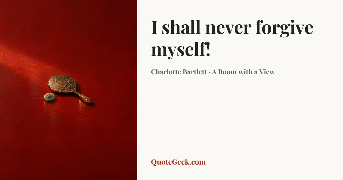 “I shall never forgive myself!” — Charlotte Bartlett · A Room with a View. Illustrated QuoteGeek card.