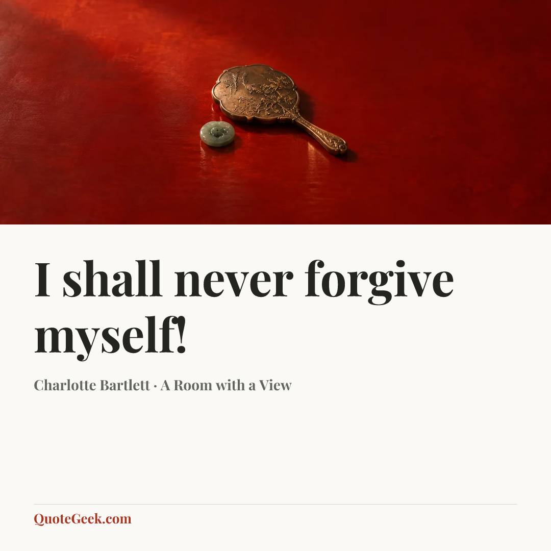 “I shall never forgive myself!” — Charlotte Bartlett · A Room with a View. Illustrated QuoteGeek card.
