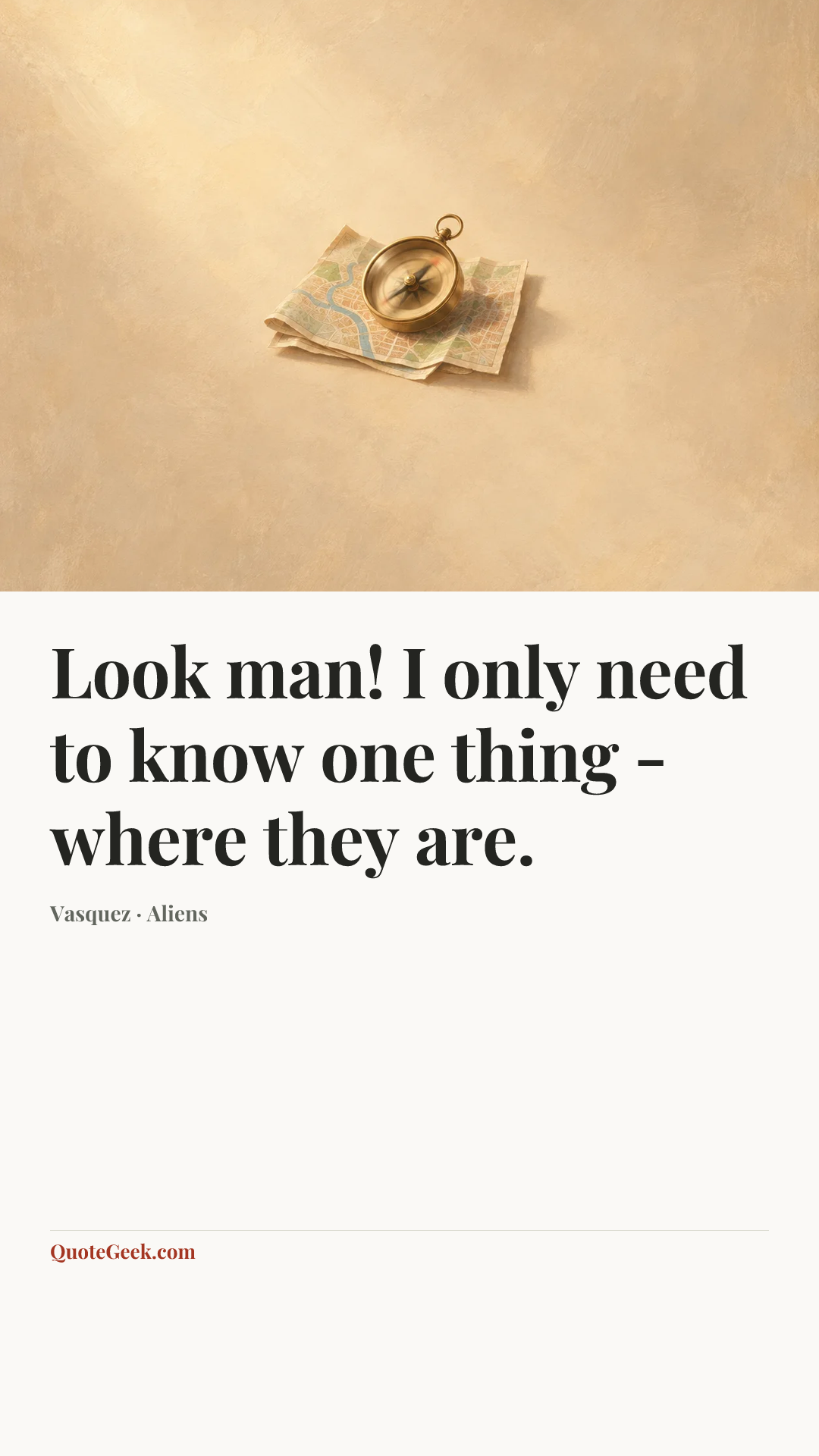 “Look man! I only need to know one thing - where they are.” — Vasquez · Aliens. Illustrated QuoteGeek card.