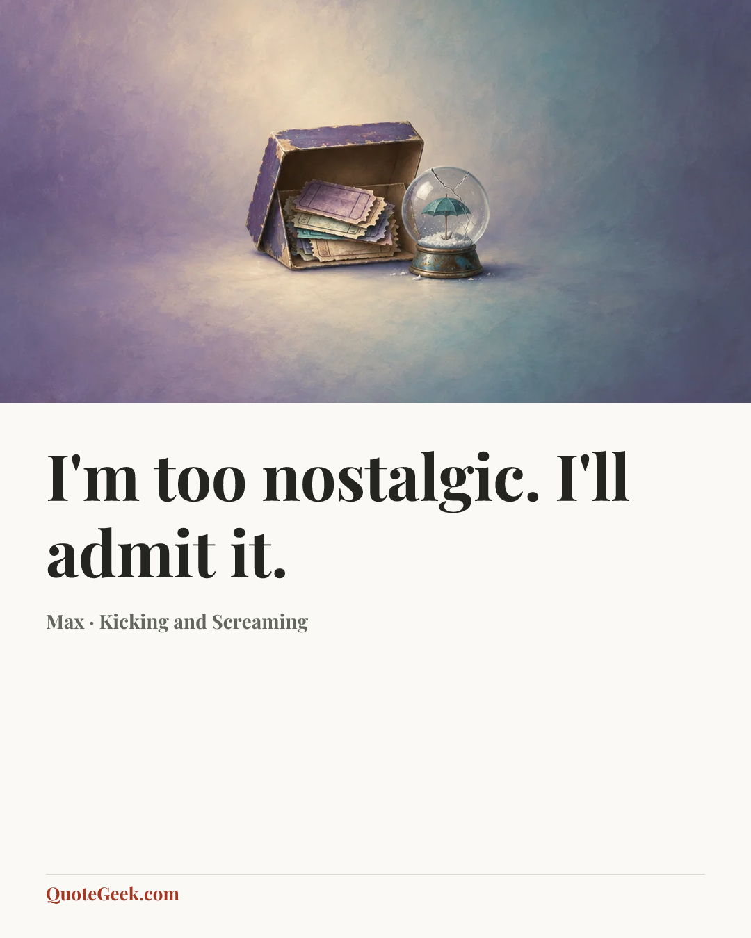 “I'm too nostalgic. I'll admit it.” — Max · Kicking and Screaming. Illustrated QuoteGeek card.