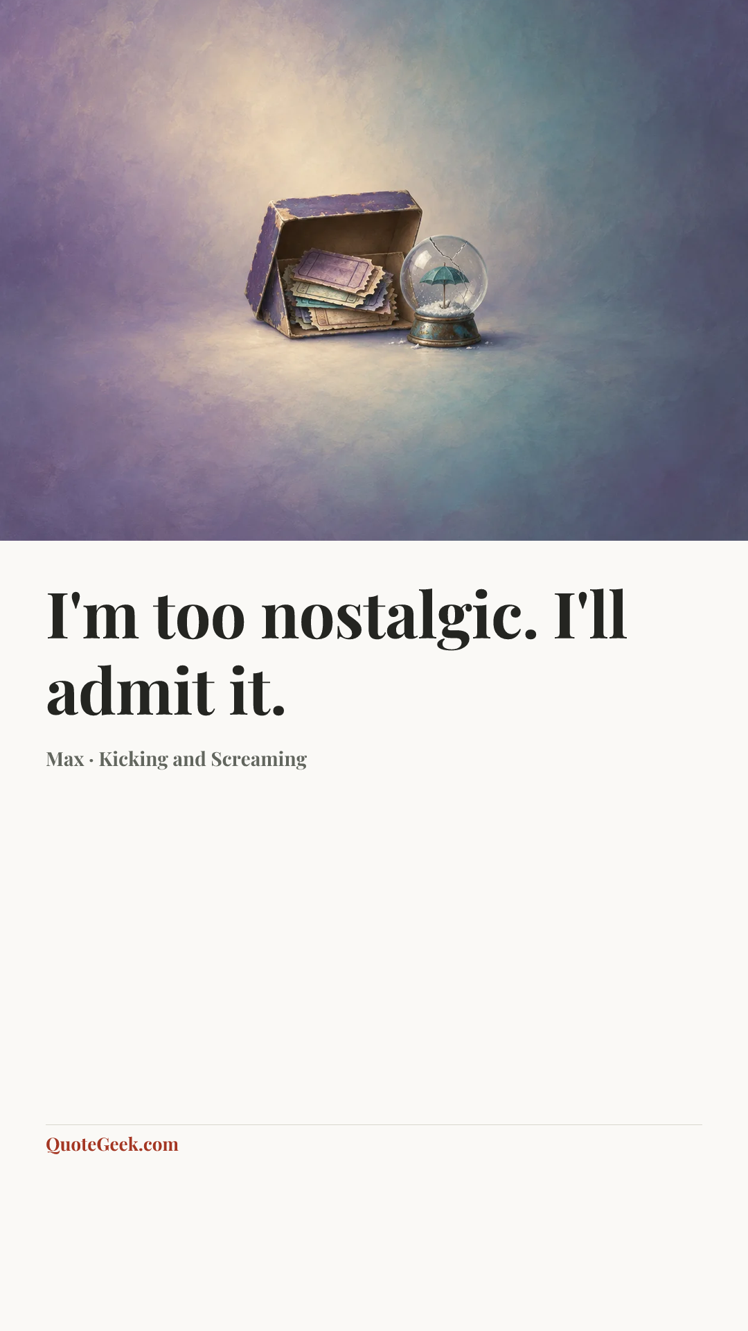 “I'm too nostalgic. I'll admit it.” — Max · Kicking and Screaming. Illustrated QuoteGeek card.