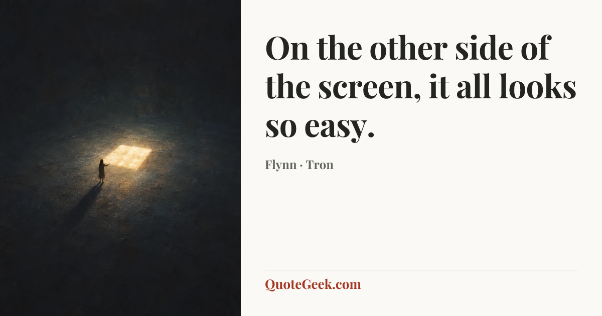 “On the other side of the screen, it all looks so easy.” — Flynn · Tron. Illustrated QuoteGeek card.