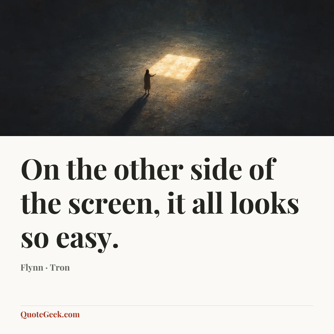 “On the other side of the screen, it all looks so easy.” — Flynn · Tron. Illustrated QuoteGeek card.