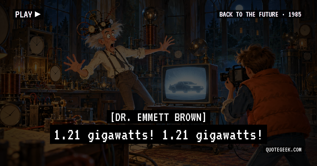 “1.21 gigawatts! 1.21 gigawatts!” — Dr. Emmett Brown · Back to the Future. Illustrated QuoteGeek card.
