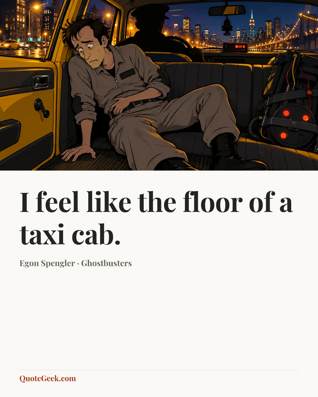 “I feel like the floor of a taxi cab.” — Egon Spengler · Ghostbusters. Illustrated QuoteGeek card.