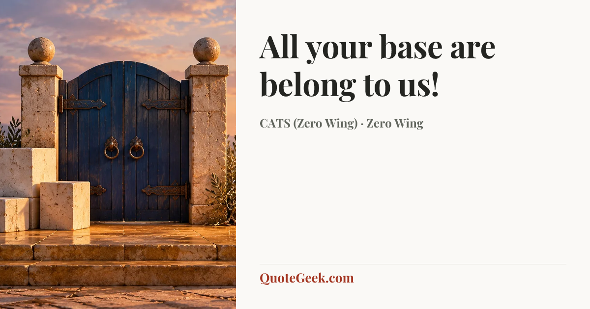 “All your base are belong to us!” — CATS (Zero Wing) · Zero Wing. Illustrated QuoteGeek card.