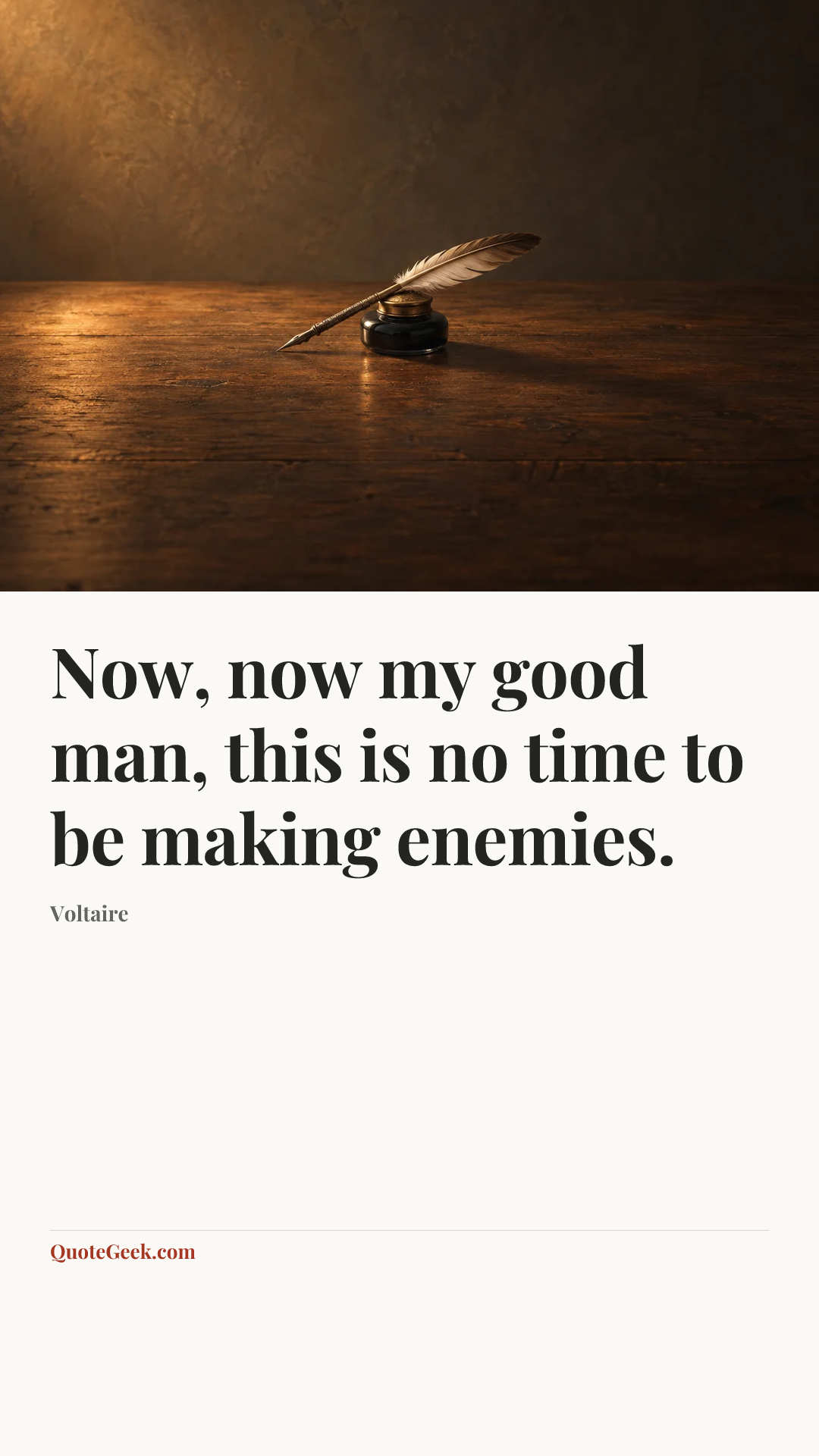 “Now, now my good man, this is no time to be making enemies.” — Voltaire. Illustrated QuoteGeek card.