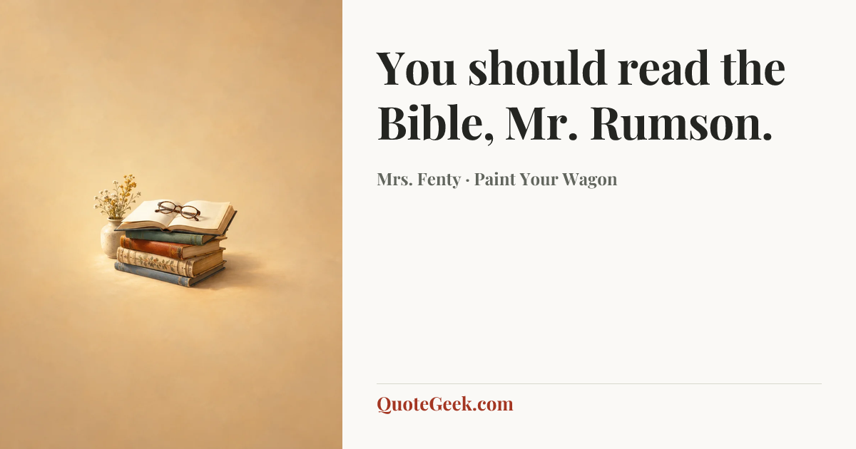 “You should read the Bible, Mr. Rumson.” — Mrs. Fenty · Paint Your Wagon. Illustrated QuoteGeek card.