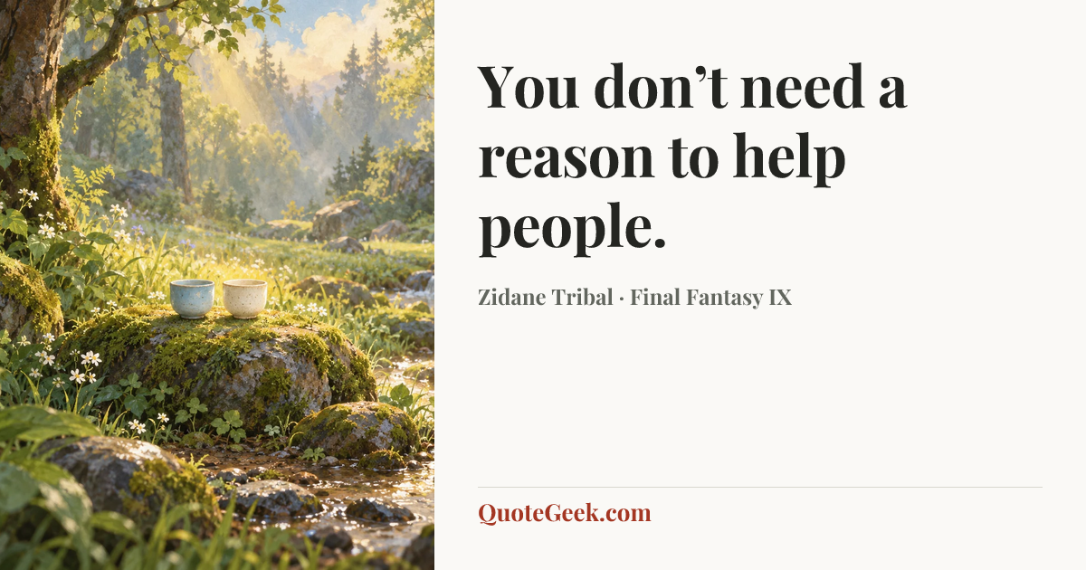 “You don’t need a reason to help people.” — Zidane Tribal · Final Fantasy IX. Illustrated QuoteGeek card.