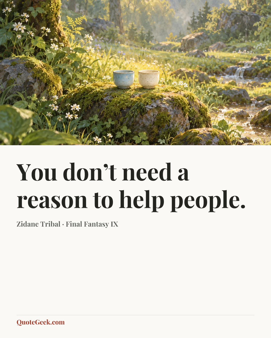 “You don’t need a reason to help people.” — Zidane Tribal · Final Fantasy IX. Illustrated QuoteGeek card.