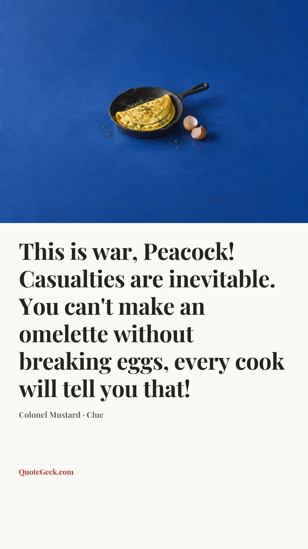 “This is war, Peacock! Casualties are inevitable. You can't make an omelette without breaking eggs, every cook will tell you that!” — Colonel Mustard · Clue. Illustrated QuoteGeek card.