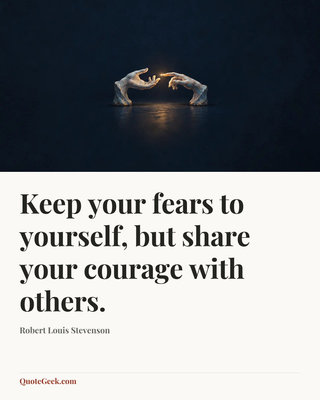 “Keep your fears to yourself, but share your courage with others.” — Robert Louis Stevenson. Illustrated QuoteGeek card.