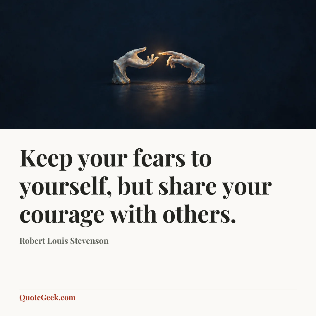 “Keep your fears to yourself, but share your courage with others.” — Robert Louis Stevenson. Illustrated QuoteGeek card.