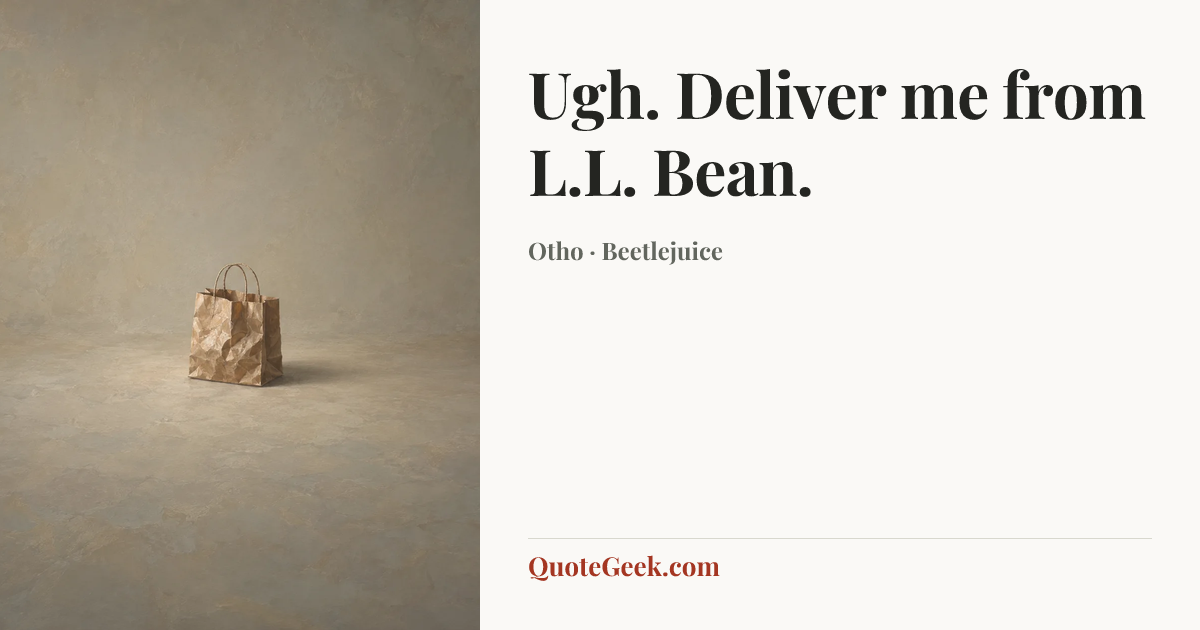 “Ugh. Deliver me from L.L. Bean.” — Otho · Beetlejuice. Illustrated QuoteGeek card.