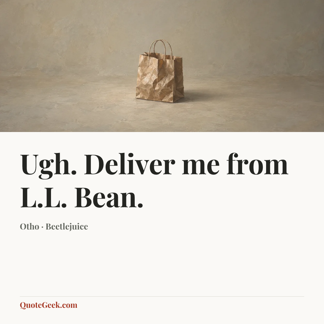 “Ugh. Deliver me from L.L. Bean.” — Otho · Beetlejuice. Illustrated QuoteGeek card.