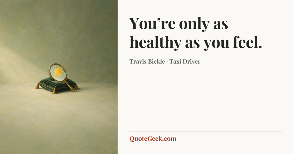 “You’re only as healthy as you feel.” — Travis Bickle · Taxi Driver. Illustrated QuoteGeek card.