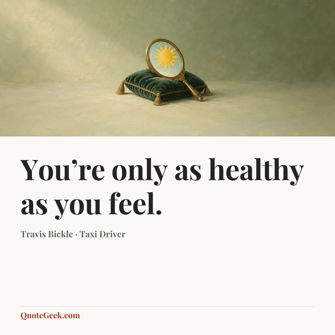 “You’re only as healthy as you feel.” — Travis Bickle · Taxi Driver. Illustrated QuoteGeek card.