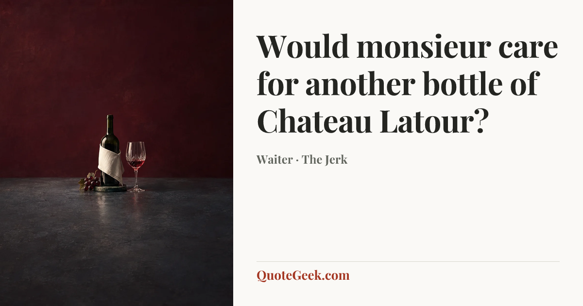 “Would monsieur care for another bottle of Chateau Latour?” — Waiter · The Jerk. Illustrated QuoteGeek card.