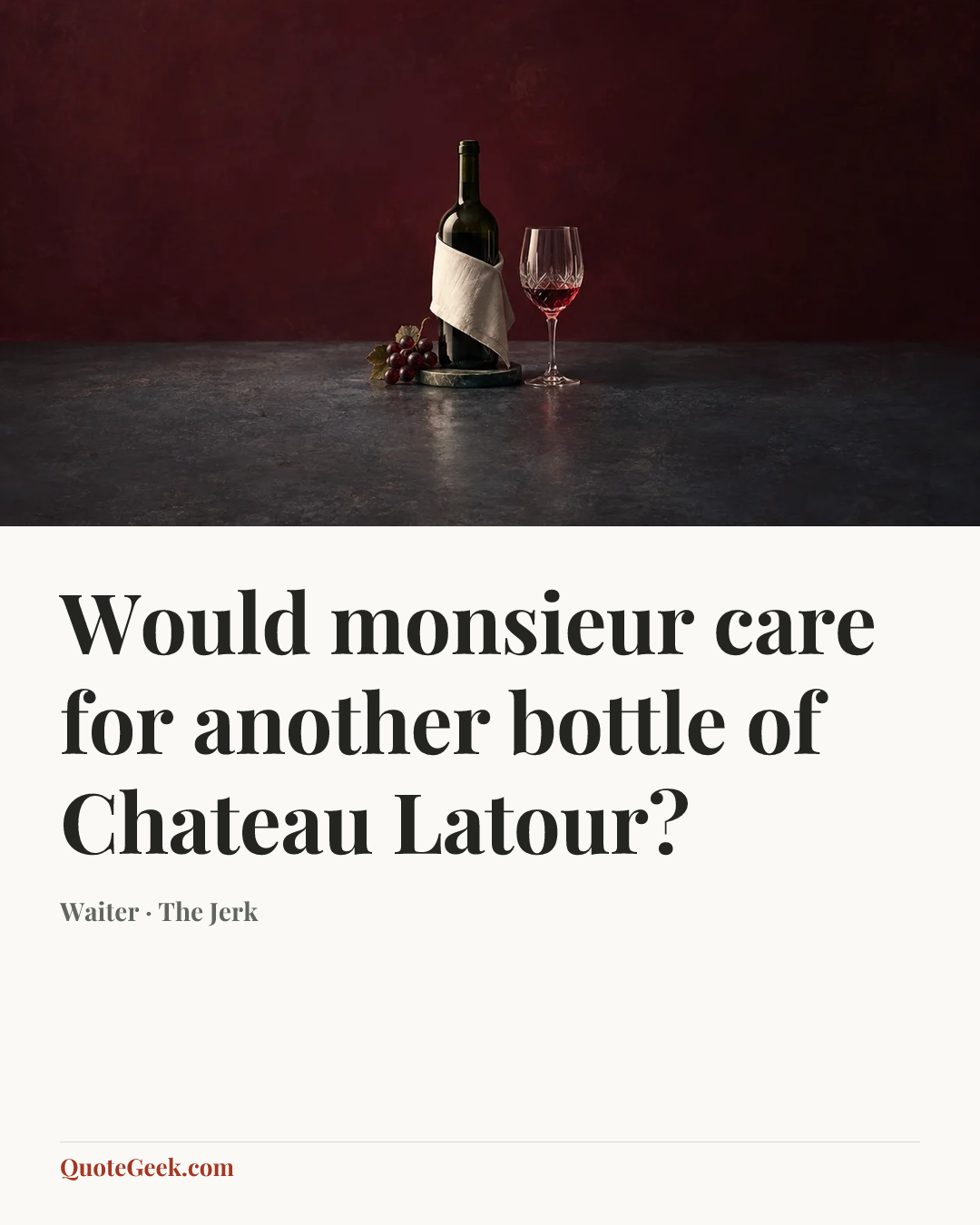 “Would monsieur care for another bottle of Chateau Latour?” — Waiter · The Jerk. Illustrated QuoteGeek card.