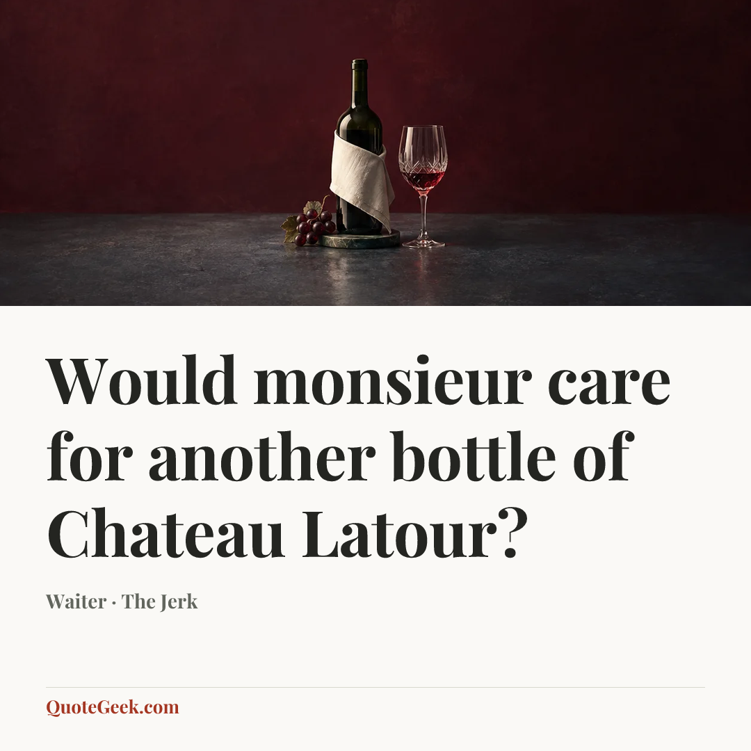 “Would monsieur care for another bottle of Chateau Latour?” — Waiter · The Jerk. Illustrated QuoteGeek card.