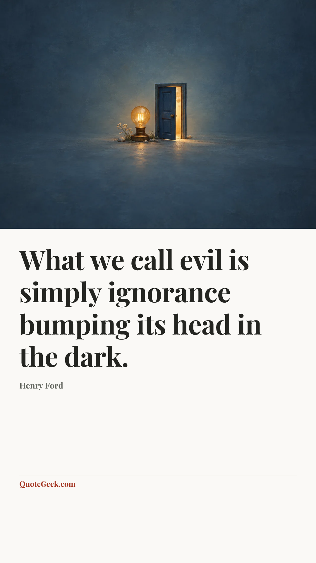 “What we call evil is simply ignorance bumping its head in the dark.” — Henry Ford. Illustrated QuoteGeek card.