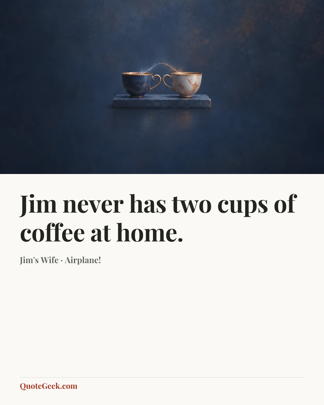 “Jim never has two cups of coffee at home.” — Jim's Wife · Airplane!. Illustrated QuoteGeek card.