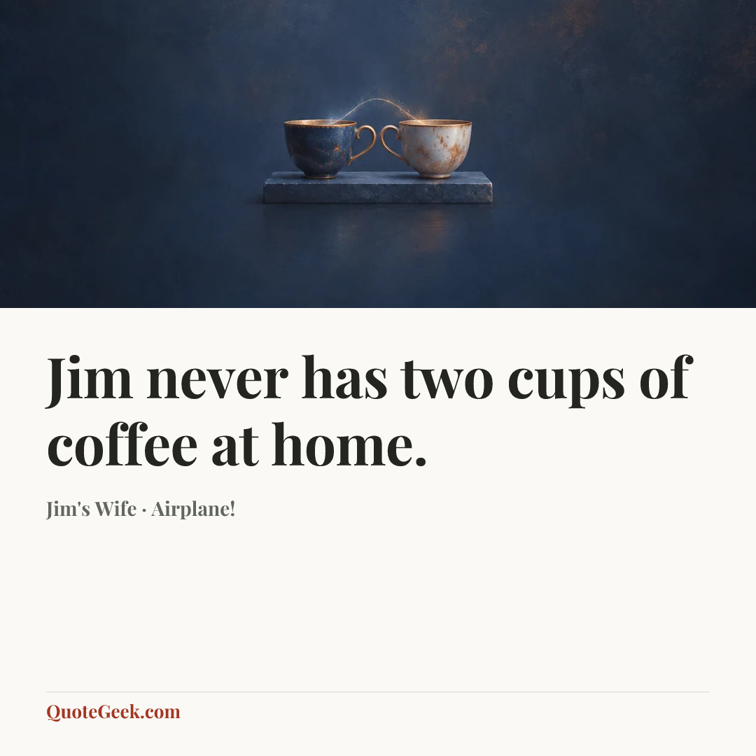 “Jim never has two cups of coffee at home.” — Jim's Wife · Airplane!. Illustrated QuoteGeek card.