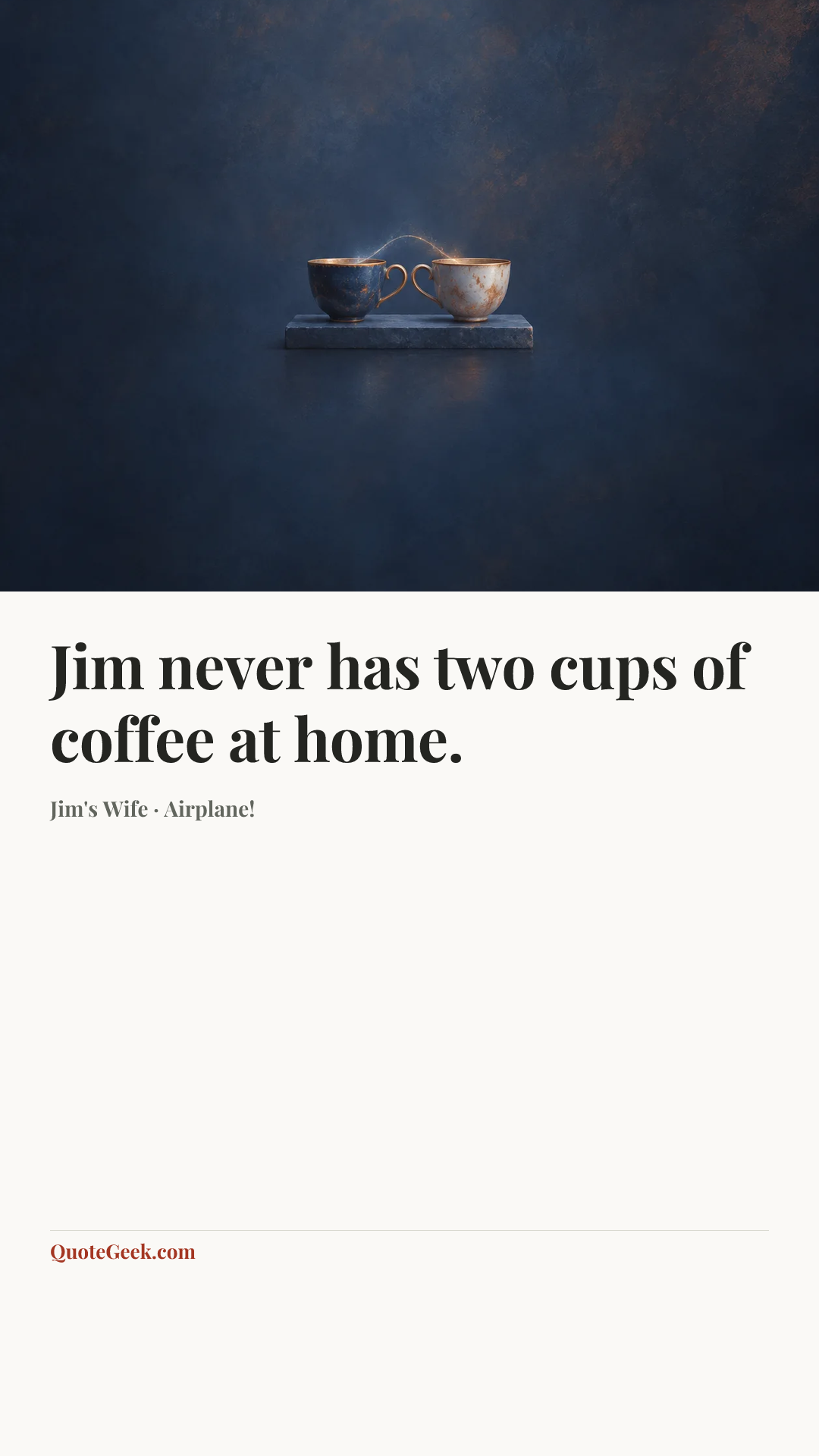 “Jim never has two cups of coffee at home.” — Jim's Wife · Airplane!. Illustrated QuoteGeek card.